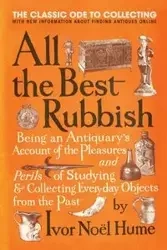All the Best Rubbish - Noel Hume Ivor