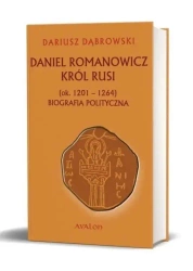 Daniel Romanowicz król Rusi (ok. 1201-1264) - Dariusz Dąbrowski