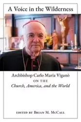 A Voice in the Wilderness - Carlo Maria Viganò Archbishop
