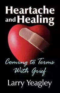 Heartache and Healing - Larry Yeagley