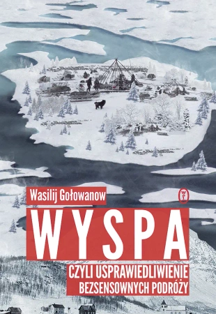 Wyspa czyli usprawiedliwienie bezsensownych podróży - Wasilij Gołowanow