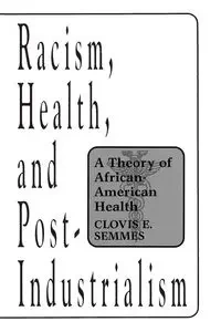 Racism, Health, and Post-Industrialism - Semmes Clovis