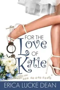 For the Love of Katie - Dean Erica Lucke