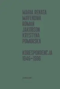 Korespondencja 1946-1986 - Maria Renata Mayenowa, Roman Jakobson, Krystyna Pomorska
