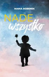 Nade wszystko - Maria Robenek