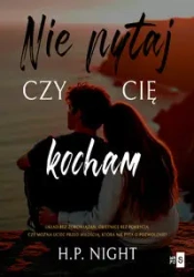 Nie pytaj, czy cię kocham - Night H.P.