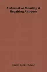 A Manual of Mending & Repairing Antiques - Leland Charles Godfrey