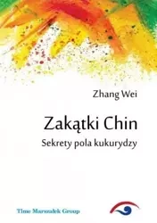 Zakątki Chin. Sekrety pola kukurydzy - Wei Zhang