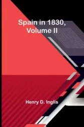 Spain in 1830,Volume II - D. Henry Inglis
