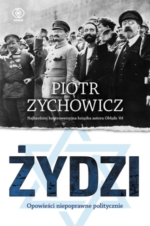 Żydzi. Opowieści niepoprawne politycznie cz.4 - Piotr Zychowicz, Grzegorz Dziamski