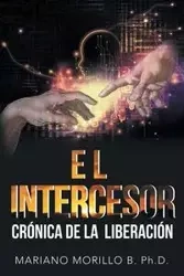 El Intercesor - Mariano Morillo B. PhD