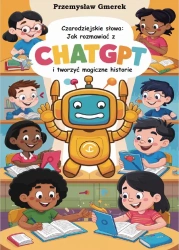 eBook Czarodziejskie słowa: Jak rozmawiać z ChatGPT i tworzyć magiczne historie - Przemysław Gmerek epub mobi
