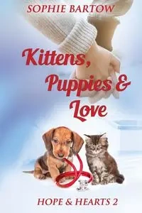 Kittens, Puppies & Love - Sophie Bartow
