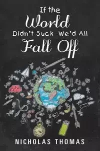 If the World Didn'T Suck We'D All Fall Off - Thomas Nicholas