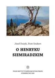 O Henryku Siemiradzkim - Józef Dużyk