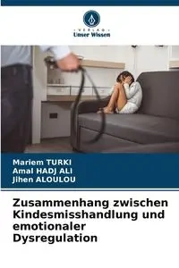 Zusammenhang zwischen Kindesmisshandlung und emotionaler Dysregulation - TURKI Mariem