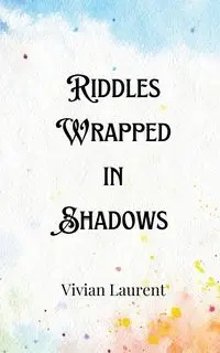 Riddles Wrapped in Shadows - Derek Caldwell