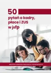 50 pytań o kadry, płace i ZUS w jednostkach sektora finansów publicznych - Praca Zbiorowa