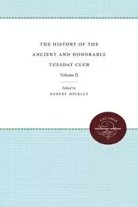 The History of the Ancient and Honorable Tuesday Club - Micklus Robert