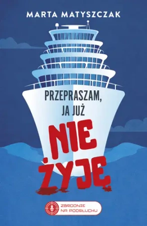 Zbrodnie na Podsłuchu T.2 Przepraszam, ja już... - Marta Matyszczak