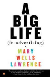 A Big Life in Advertising - Lawrence Mary Wells