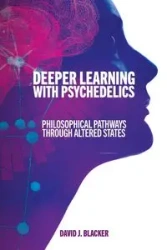 Deeper Learning with Psychedelics - David J. Blacker
