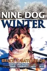 Nine Dog Winter - Batchelor Bruce T.