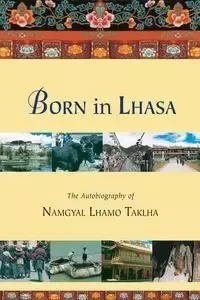 Born in Lhasa - Taklha Namgyal Lhamo