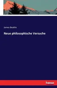 Neue philosophische Versuche - James Beattie