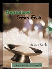 Crystalized Spoken Words - Jacquelyn Dunbar Rice