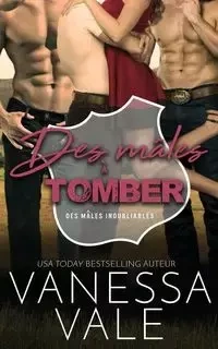 Des mâles à tomber - Vanessa Vale