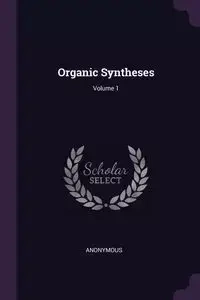 Organic Syntheses; Volume 1 - Anonymous