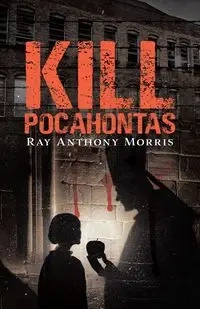 Kill Pocahontas - Morris Ray Anthony