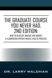 The Graduate Course You Never Had, 2nd Edition - Larry Waldman Dr.