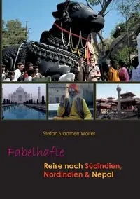 Fabelhafte Reise nach Südindien, Nordindien & Nepal - Stefan Stadtherr Wolter