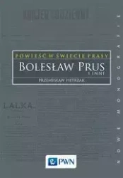 Powieść w świecie prasy. Bolesław Prus i inni - Przemysław Pietrzak
