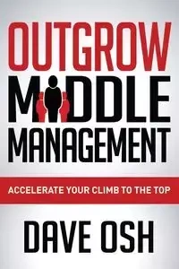 Outgrow Middle Management - Dave Osh