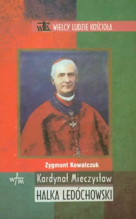 Kardynał Mieczysław Halka Ledóchowski - Zygmunt Kowalczuk