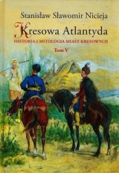 Kresowa Atlantyda T.5 - Stanisław Sławomir Nicieja