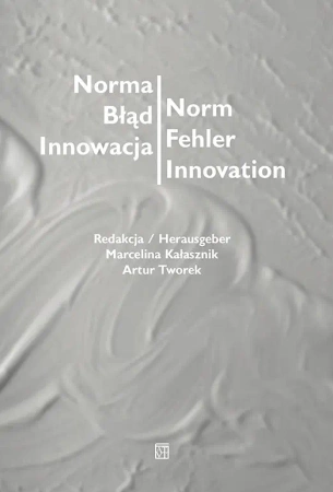 Norma – Błąd – Innowacja / Norm – Fehler – Innovation - Marcelina Kałasznik, Artur red. Tworek
