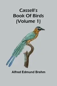 Cassell's book of birds (Volume 1) - Edmund Alfred Brehm