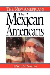 The Mexican Americans - Alma M. Garcia