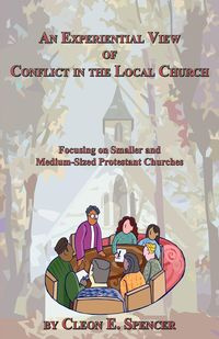 An Experiential View of Conflict in the Local Church - Spencer Cleon E.