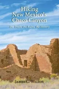 Hiking New Mexico's Chaco Canyon - Wilson James C.