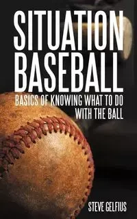 SITUATION BASEBALL - Steve Gelfius