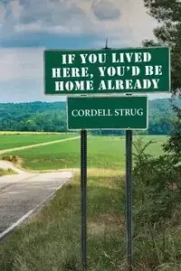 If You Lived Here, You'd Be Home Already - Cordell Strug