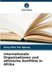 Internationale Organisationen und ethnische Konflikte in Afrika - Gai Ajoung Deng Alier