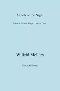 Angels of the Night. Popular Female Singers of Our Time. - Mellers Wilfrid