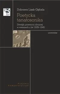 Poetycka tanatosonika. Dźwięki przemocy zbrojnej.. - Dobrawa Lisak-gębala