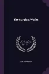 The Surgical Works - John Abernethy